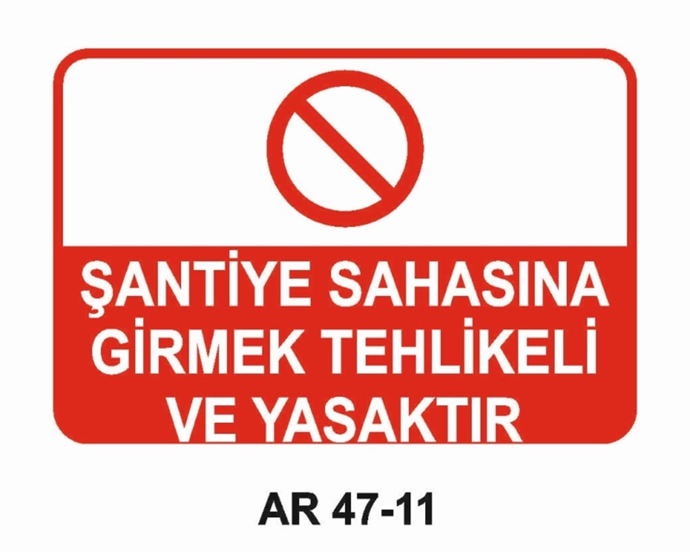 ŞANTİYEŞANTİYE SAHASI GİRMEK TEHLİKELİ VE YASAKTIR İŞ GÜVENLİĞİ UYARI LEVHASI