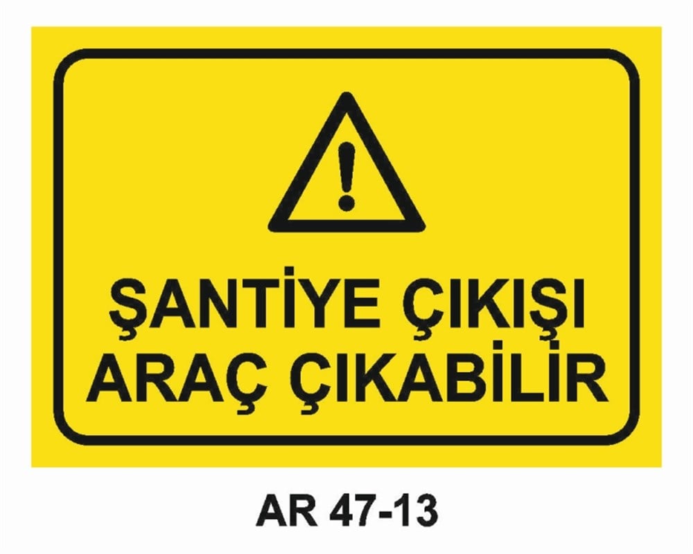 ŞANTİYEŞANTİYE ÇIKIŞI ARAÇ ÇIKABİLİR İŞ GÜVENLİĞİ UYARI LEVHASI