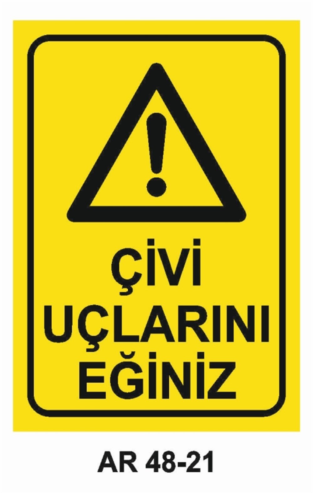 İNŞAATÇİVİ UÇLARINI EĞİNİZ  İŞ GÜVENLİĞİ UYARI LEVHASI