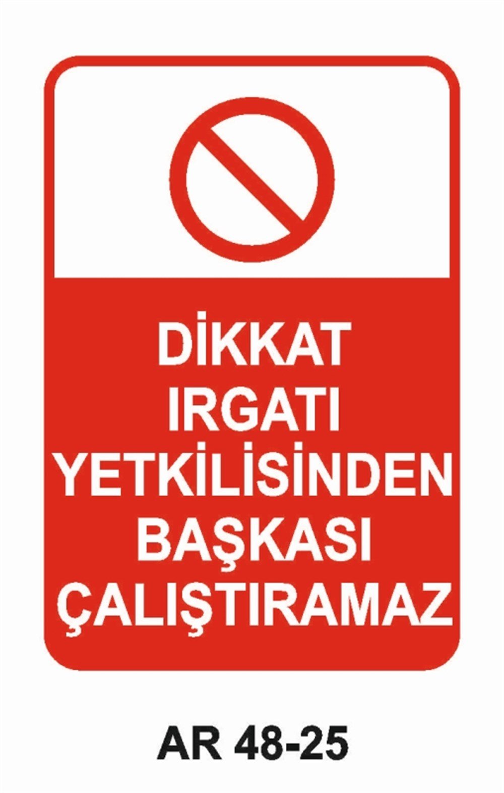 İNŞAATDİKKAT IRGATI YETKİLİSİNDEN BAŞKASI ÇALIŞAMAZ İŞ GÜVENLİĞİ UYARI LEVHASI