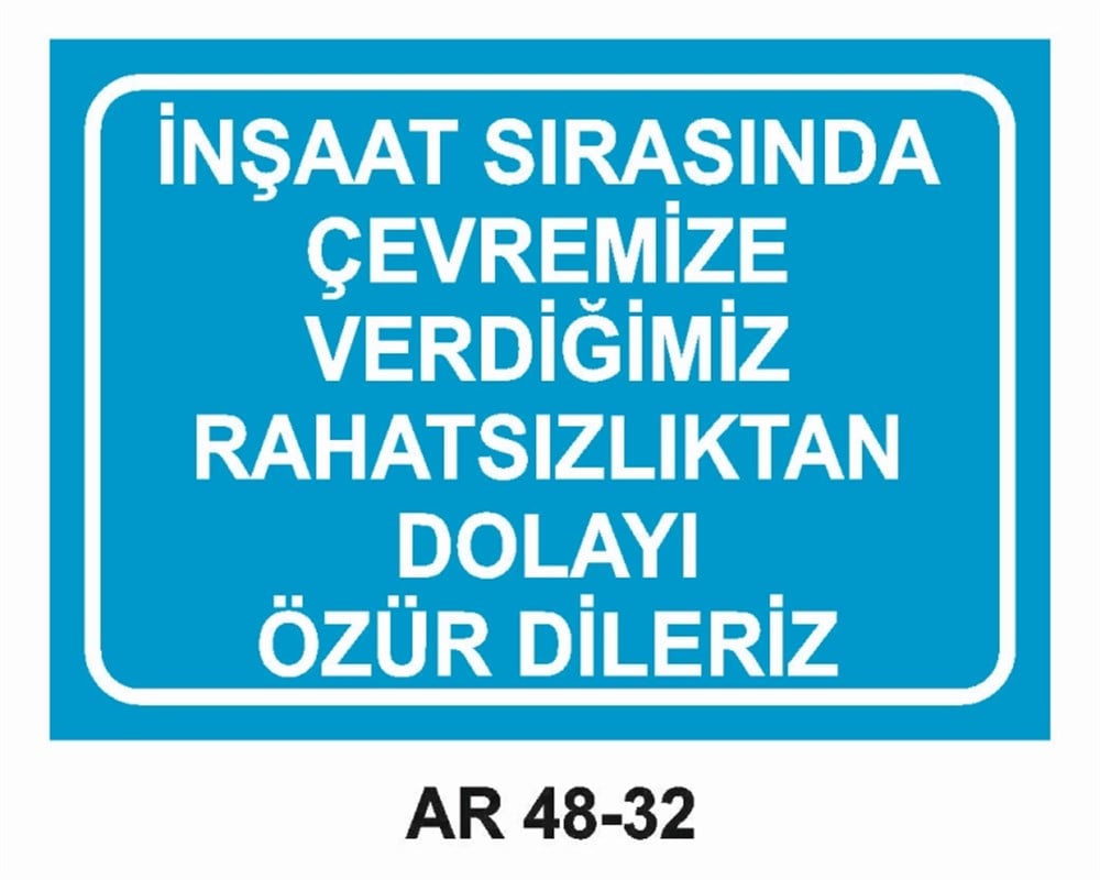 İNŞAATİNŞAAT SIRASINDA ÇEVREMİZE VERDİĞİMİZ RAHATSIZLIKTAN DOLAYI ÖZÜR DİLERİZ İŞ GÜVENLİĞİ UYARI LEVHASI