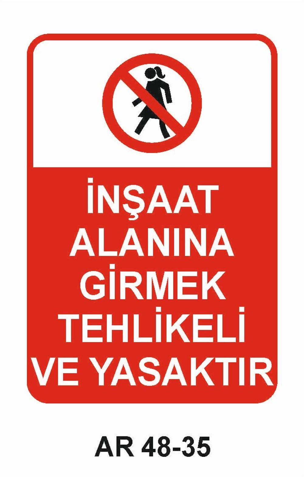 İnşaat Uyarı Levhaları İNŞAAT ALANINA GİRMEK TEHLİKELİ VE YASAKTIR KADIN FİGÜRLÜ İŞ GÜVENLİĞİ UYARI LEVHASI