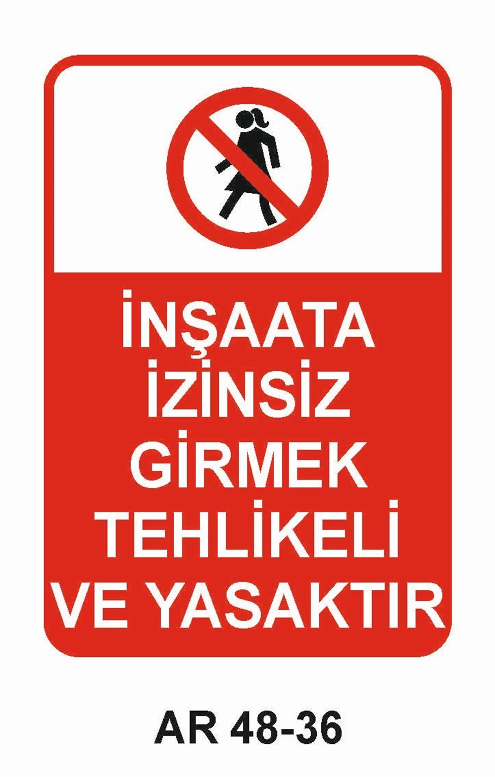 İnşaat Uyarı Levhaları İNŞAATA İZİNSİZ GİRMEK TEHLİKELİ VE YASAKTIR KADIN FİGÜRLÜ İŞ GÜVENLİĞİ UYARI LEVHASI