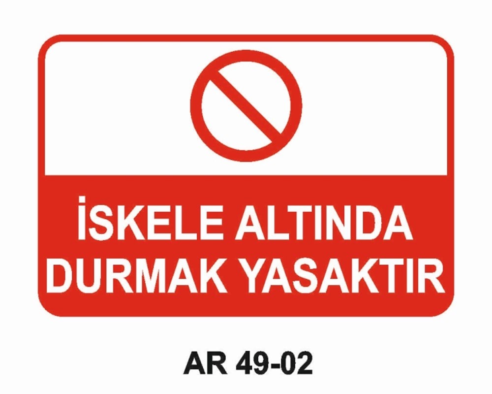 İSKELEİSKELE ALTINDA DURMAK YASAKTIR  İŞ GÜVENLİĞİ UYARI LEVHASI