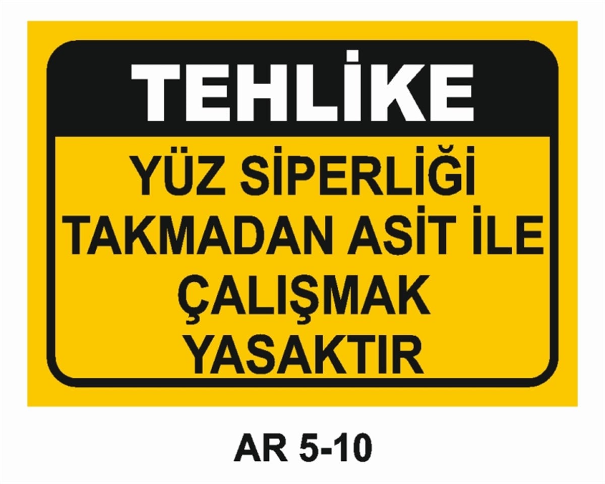 YÜZ KORUMAYÜZ SİPERLİĞİ TAKMADAN ASİT İLE ÇALIŞMAK YASAKTIR İŞ GÜVENLİĞİ UYARI LEVHASI