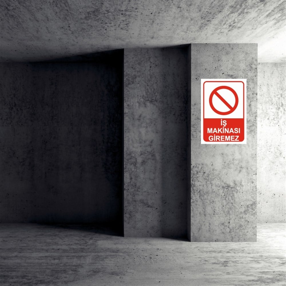 İŞ MAKİNASIİŞ MAKİNASI GİREMEZ  İŞ GÜVENLİĞİ UYARI LEVHASI