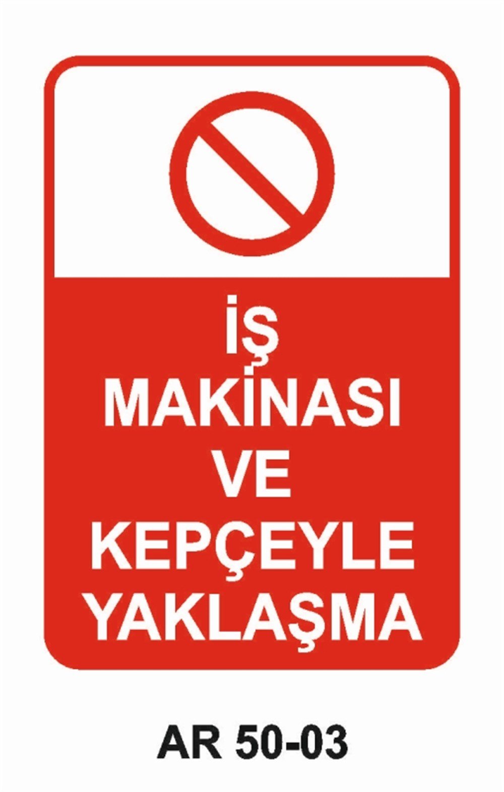 İŞ MAKİNASIİŞ MAKİNASI VE KEPÇEYLE YAKLAŞMA  İŞ GÜVENLİĞİ UYARI LEVHASI