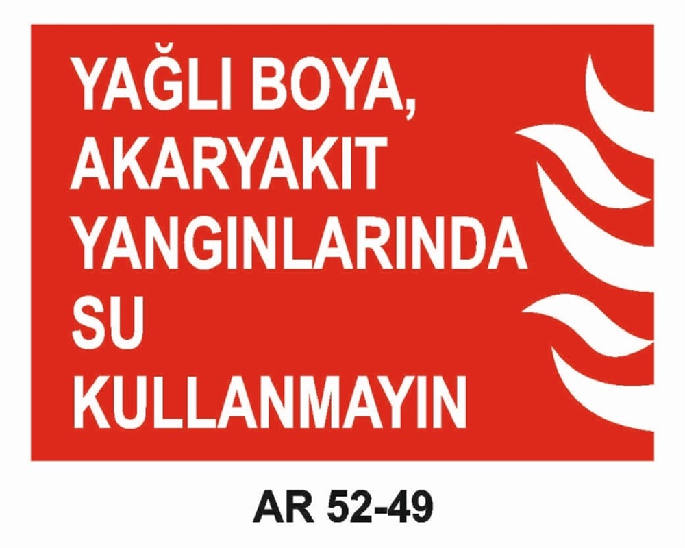 YANGINLA MÜCADELEYAĞLI BOYA, AKARYAKIT YANGINLARINDA SU KULLANMAYIN   İŞ GÜVENLİĞİ UYARI LEVHASI