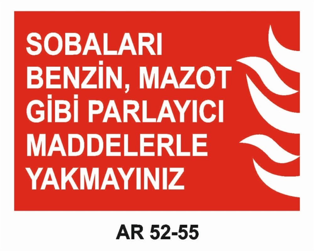 YANGINLA MÜCADELESOBALARI BENZİN , MAZOT GİBİ PARLAYICI MADDELERLE YAKMAYINIZ   İŞ GÜVENLİĞİ UYARI LEVHASI