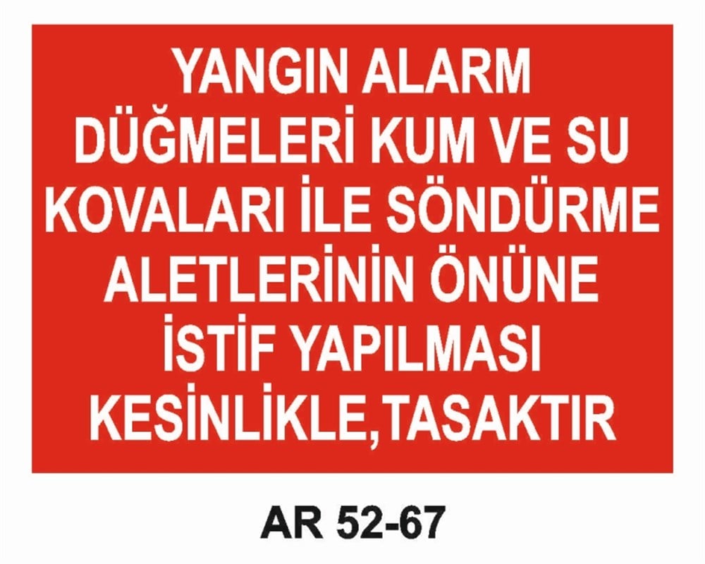YANGINLA MÜCADELEYANGIN ALARM DÜĞMELERİ KUM VE SU KOVALARI İLE SÖNDÜRME ALETLERİNİN ÖNÜNE İSTİF YAPILMASI KESİNLİKLE, YASAKTIR   İŞ GÜVENLİĞİ UYARI LEVHASI