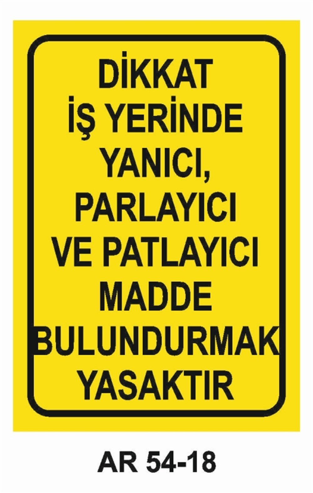 YANICI - PARLAYICIDİKKAT İŞ YERİNDE YANICI, PARLAYICI VE PATLAYICI MADDE BULUNDURMAK YASAKTIR İŞ GÜVENLİĞİ UYARI LEVHASI