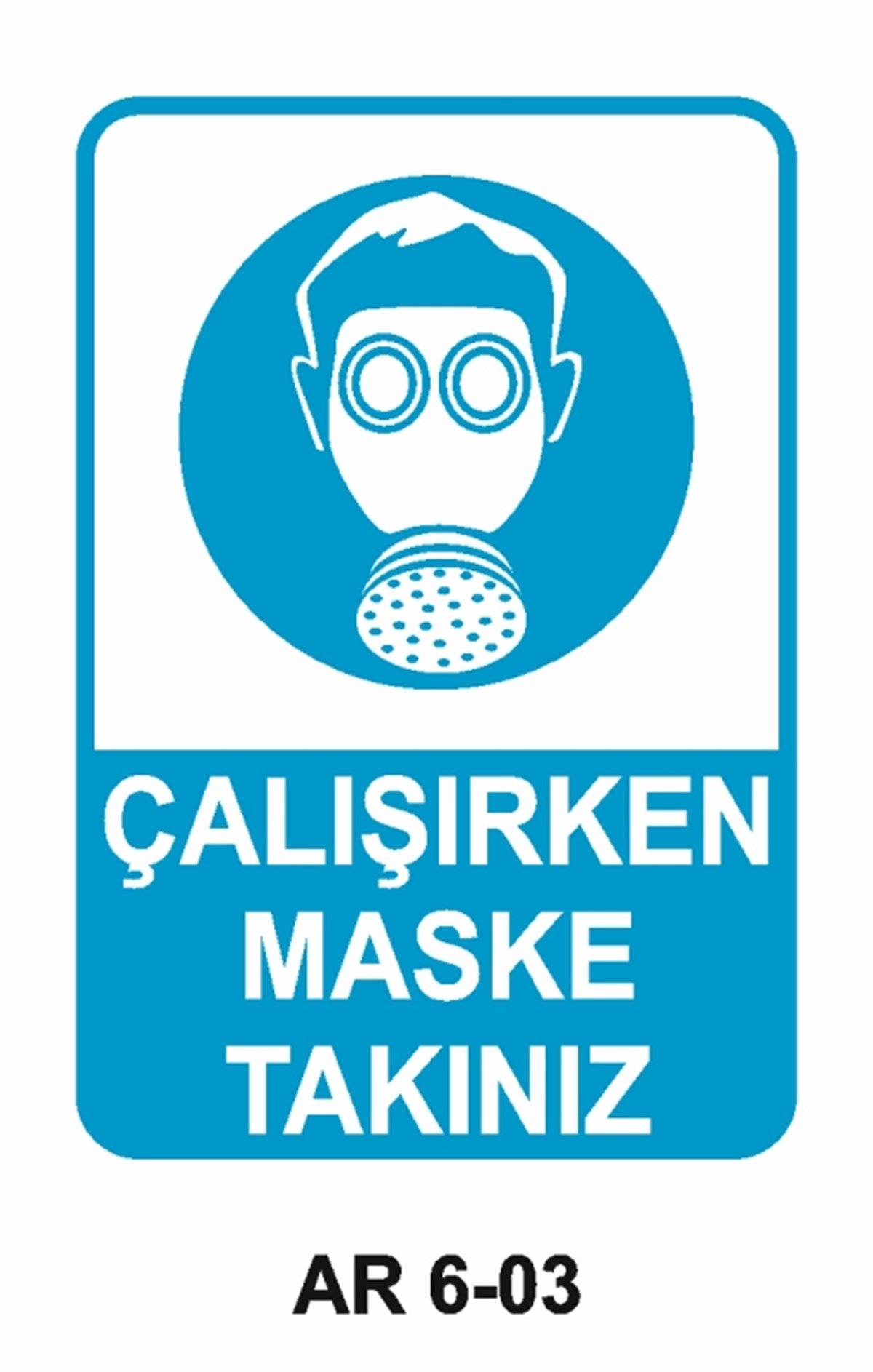 TOZ - GAZ MASKESİÇALIŞIRKEN MASKE TAKINIZ İŞ GÜVENLİĞİ UYARI LEVHASI