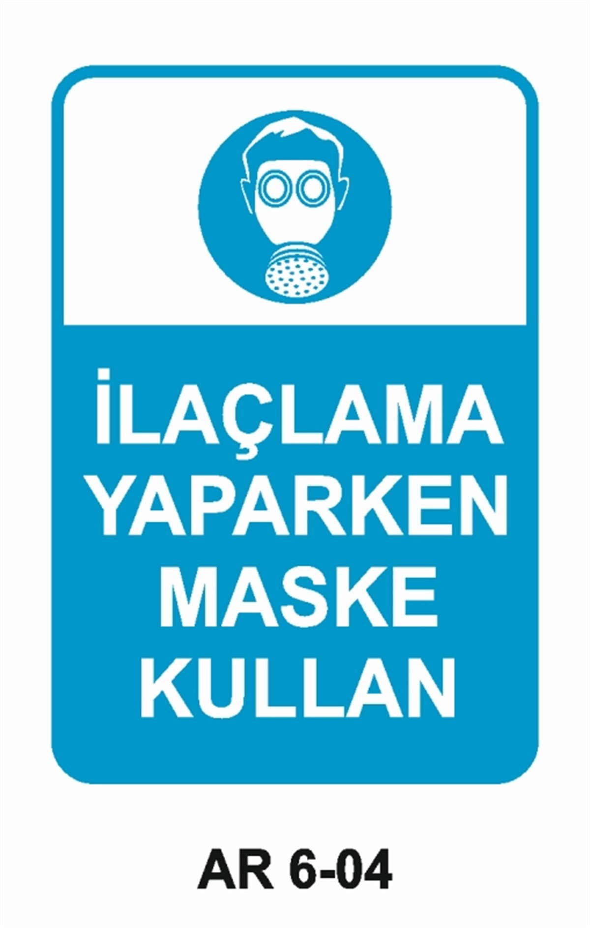 TOZ - GAZ MASKESİİLAÇLAMA YAPARKEN MASKE KULLAN İŞ GÜVENLİĞİ UYARI LEVHASI
