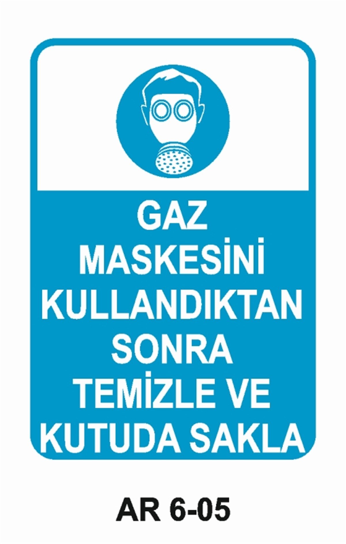 TOZ - GAZ MASKESİGAZ MASKESİNİ KULLANDIKTAN SONRA TEMİZLE VE KUTUDA SAKLA İŞ GÜVENLİĞİ UYARI LEVHASI