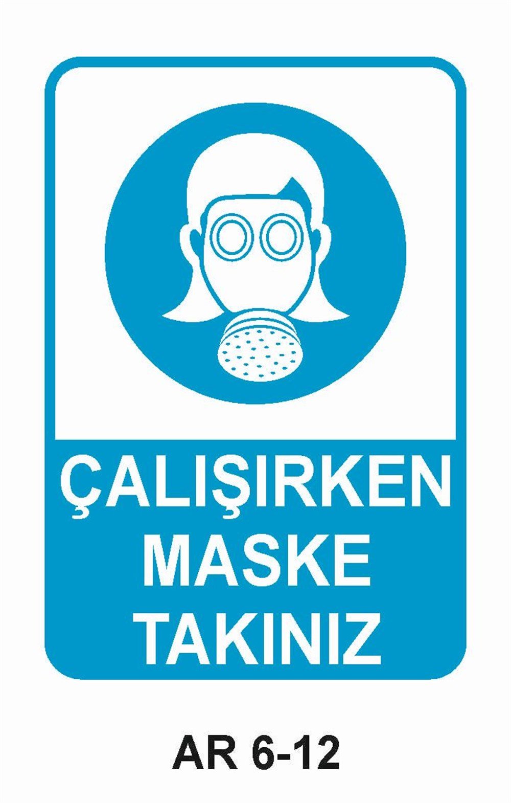Toz - Gaz Maskesi Uyarı LevhalarıÇALIŞIRKEN MASKE TAKINIZ KADIN FİGÜRLÜ İŞ GÜVENLİĞİ UYARI LEVHASI