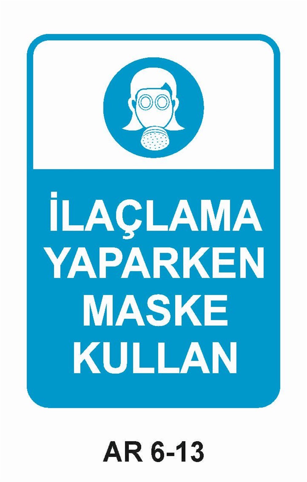 Toz - Gaz Maskesi Uyarı LevhalarıİLAÇLAMA YAPARKEN MASKE KULLAN KADIN FİGÜRLÜ İŞ GÜVENLİĞİ UYARI LEVHASI