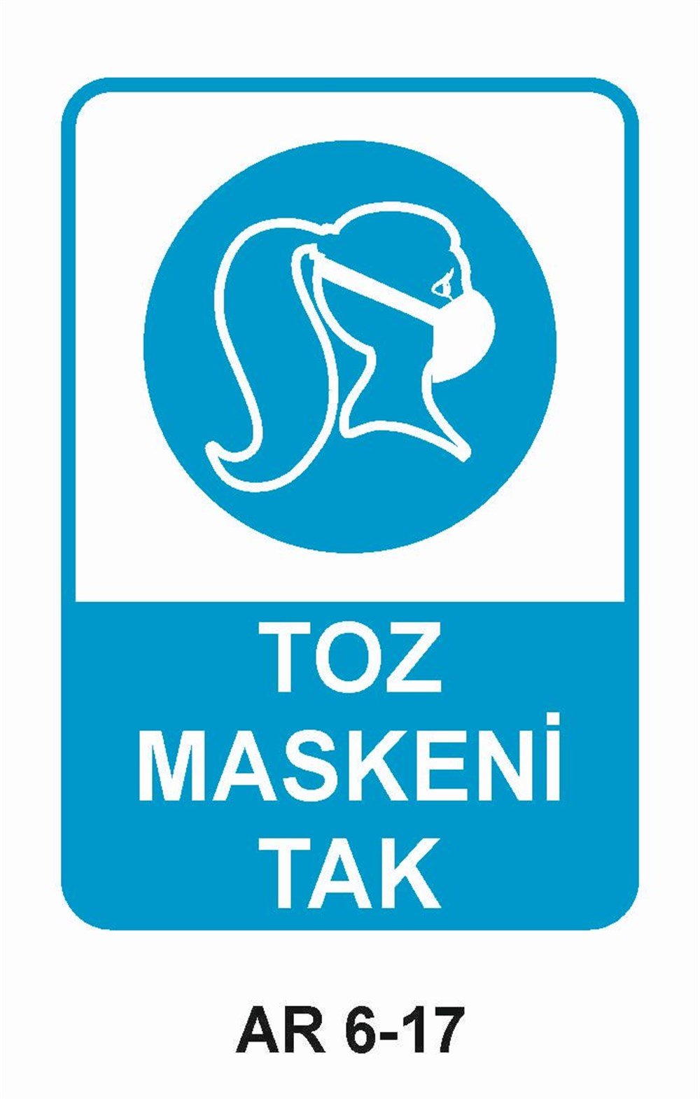 Toz - Gaz Maskesi Uyarı LevhalarıTOZ MASKENİ TAK KADIN FİGÜRLÜ İŞ GÜVENLİĞİ UYARI LEVHASI