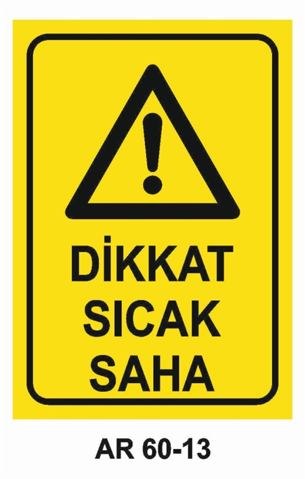 HAVA - SU - SICAK - ISIDİKKAT  SICAK SAHA  İŞ GÜVENLİĞİ UYARI LEVHASI