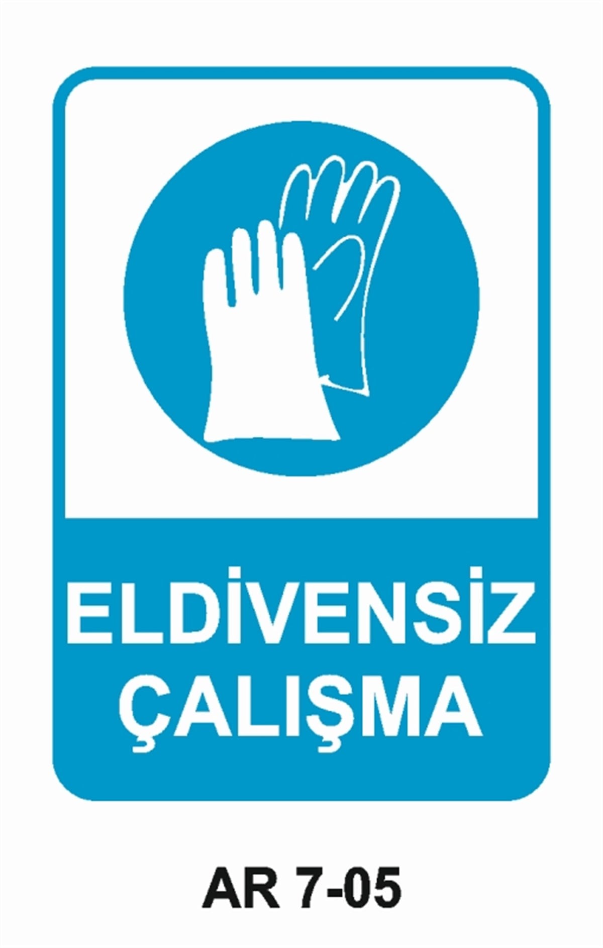 EL KORUMAELDİVENSİZ ÇALIŞMA İŞ GÜVENLİĞİ UYARI LEVHASI