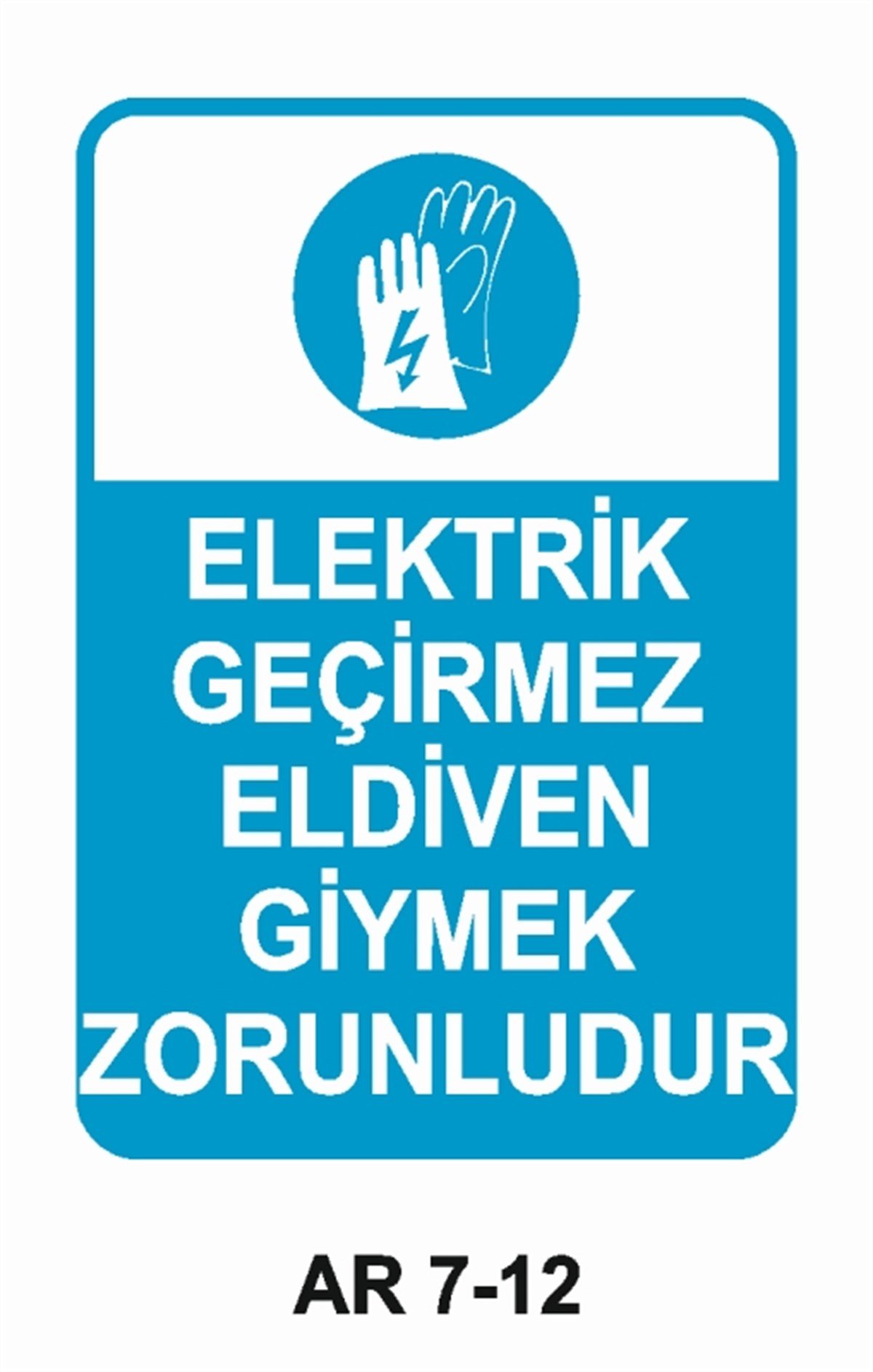 EL KORUMAELEKTRİK GEÇİRMEZ ELDİVEN GİYMEK ZORUNLUDUR İŞ GÜVENLİĞİ UYARI LEVHASI