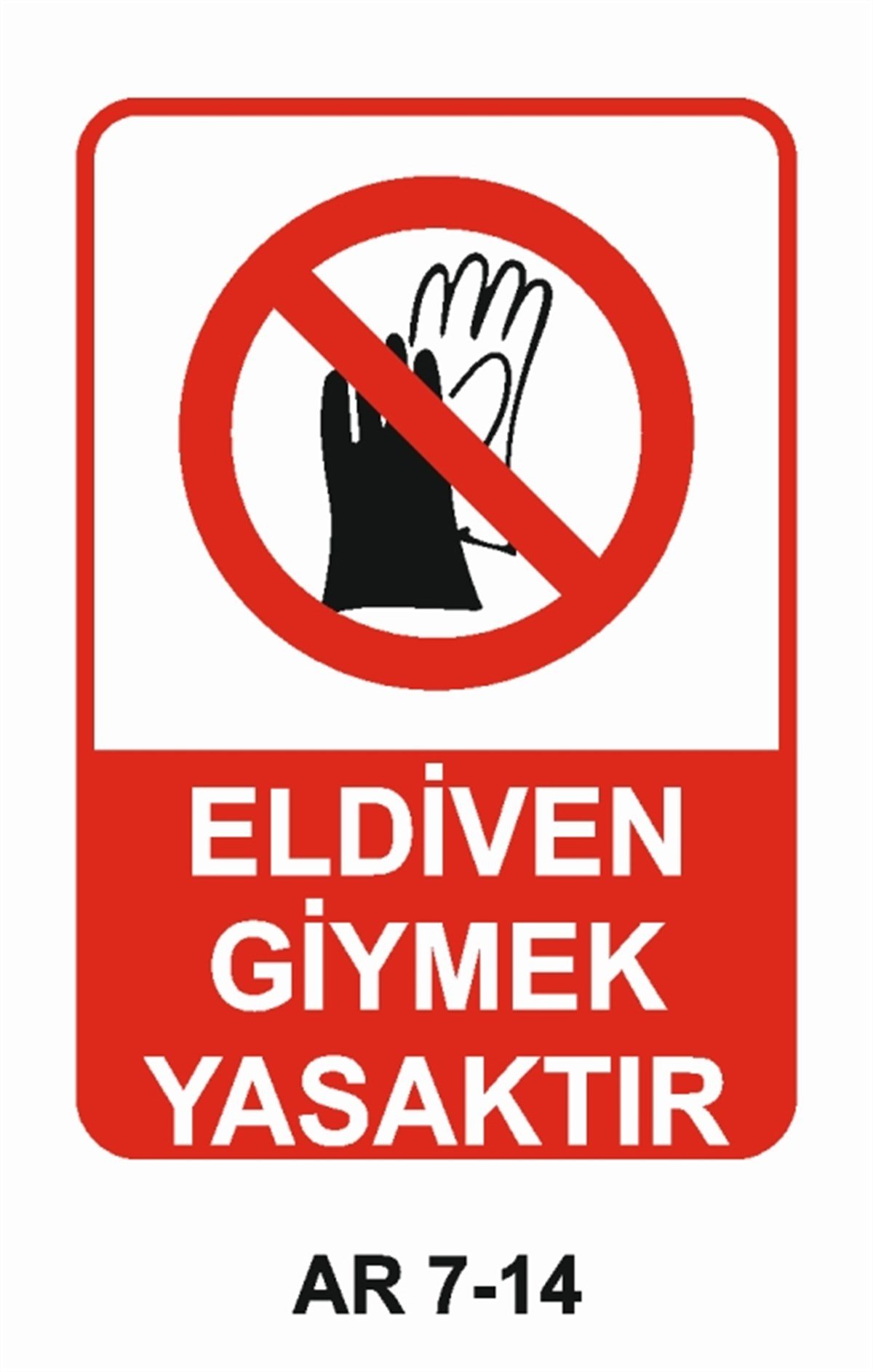 EL KORUMAELDİVEN GİYMEK YASAKTIR İŞ GÜVENLİĞİ UYARI LEVHASI