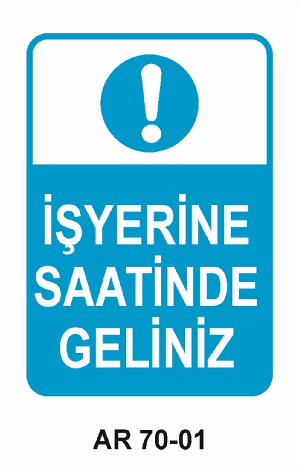 İŞYERİ-FABRİKAİŞYERİNE SAATİNDE GELİNİZ İŞ GÜVENLİĞİ UYARI LEVHASI