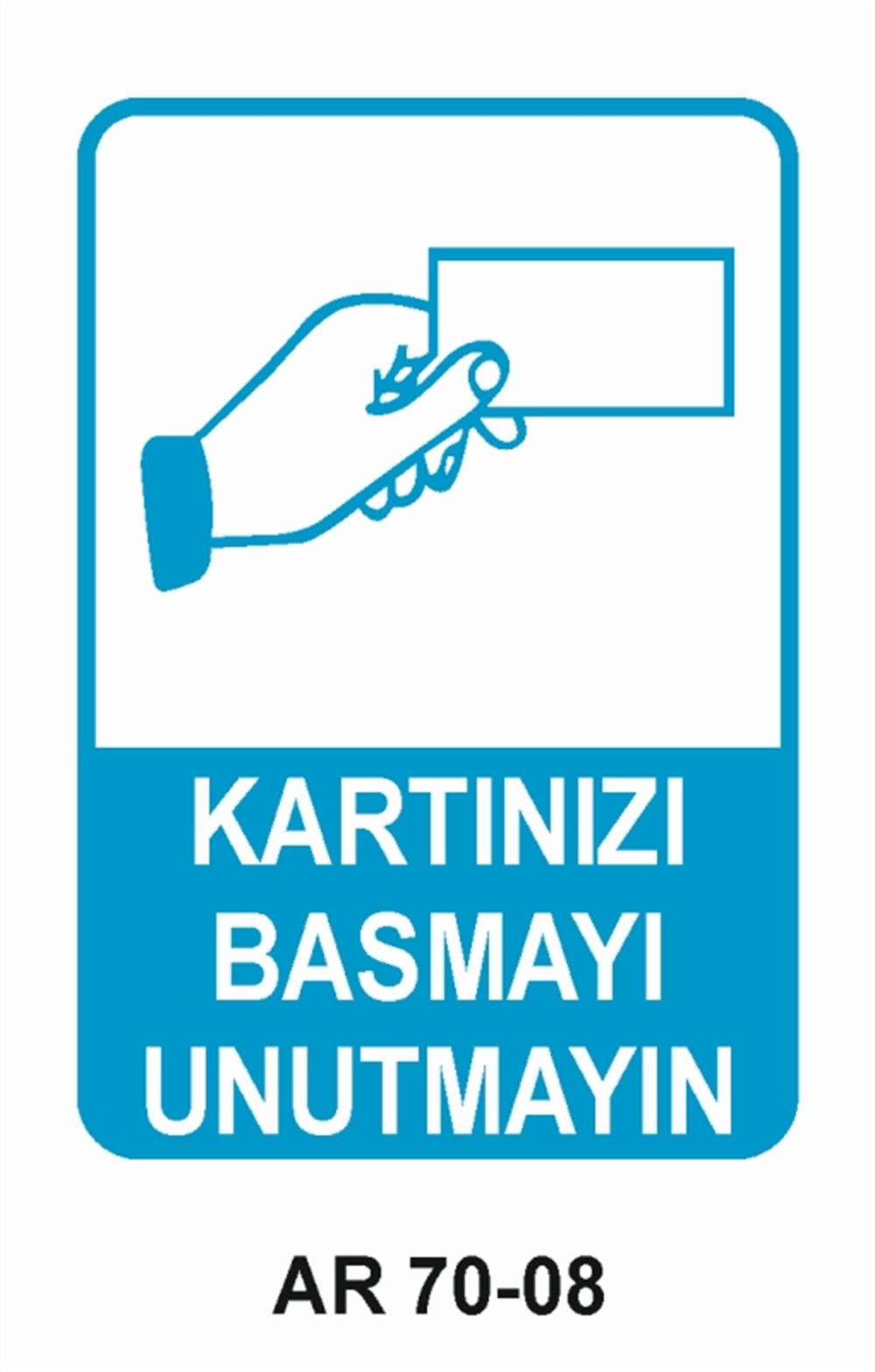 İŞYERİ-FABRİKAKARTINIZI BASMAYI UNUTMAYIN   İŞ GÜVENLİĞİ UYARI LEVHASI