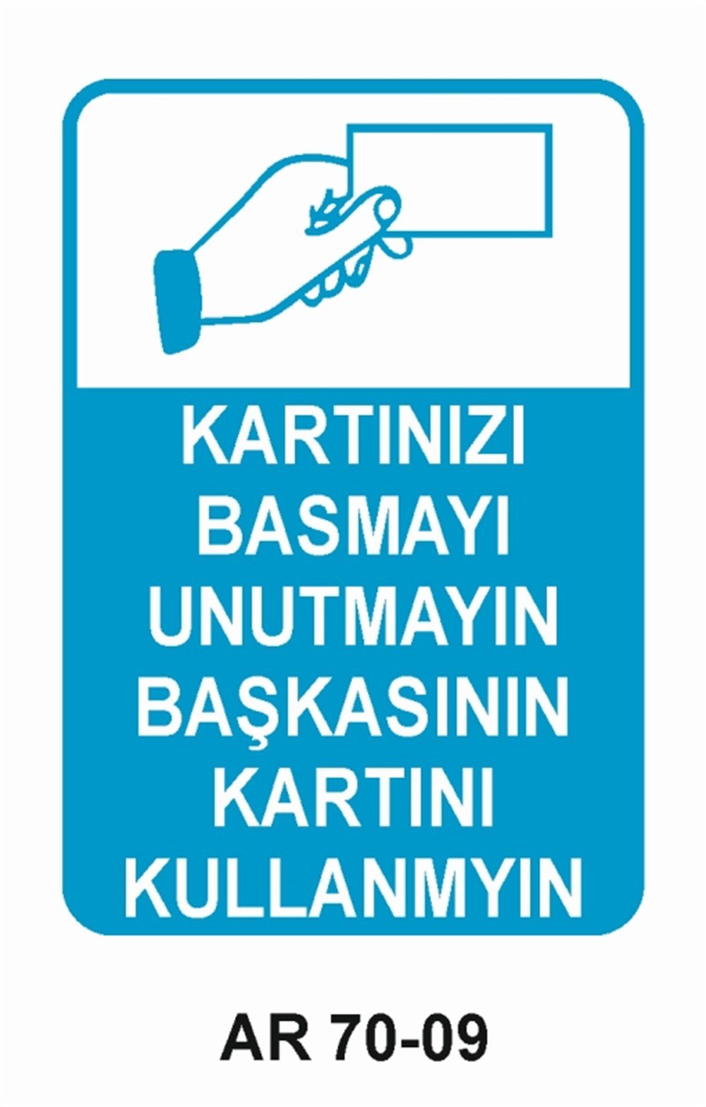 İŞYERİ-FABRİKAKARTINIZI BASMAYI UNUTMAYIN BAŞKASININ KARTINI KULLANMAYIN İŞ GÜVENLİĞİ UYARI LEVHASI