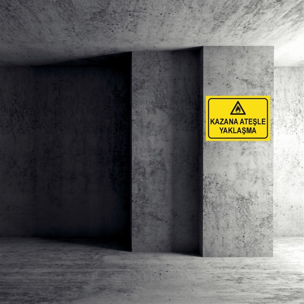 KAZAN DAİRESİKAZANA ATEŞLE YAKLAŞMA İŞ GÜVENLİĞİ UYARI LEVHASI