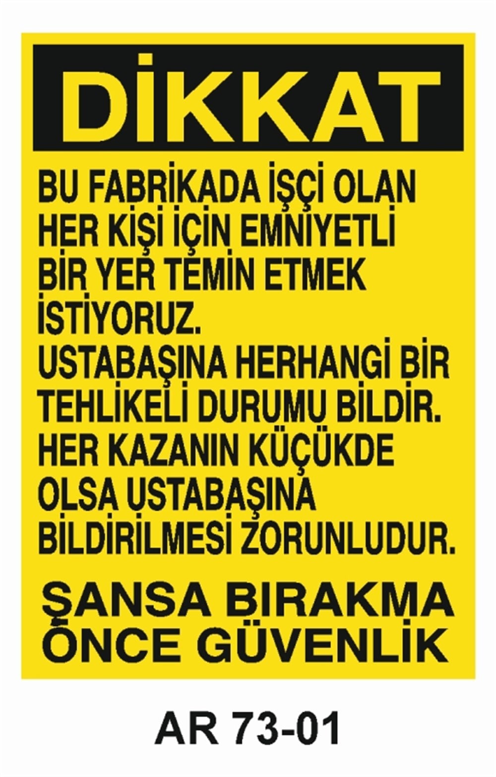 TALİMATLARDİKKAT BU FABRİKADA İŞÇİ OLAN HER KİŞİ İÇİN EMNİYETLİ BİR YER TEMİN ETMEK İSTİYORUZ  İŞ GÜVENLİĞİ UYARI LEVHASI