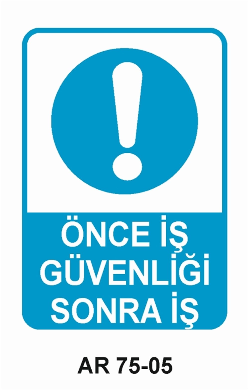 İŞ GÜVENLİĞİÖNCE   İŞ GÜVENLİĞİ SONRA İŞ İŞ GÜVENLİĞİ UYARI LEVHASI