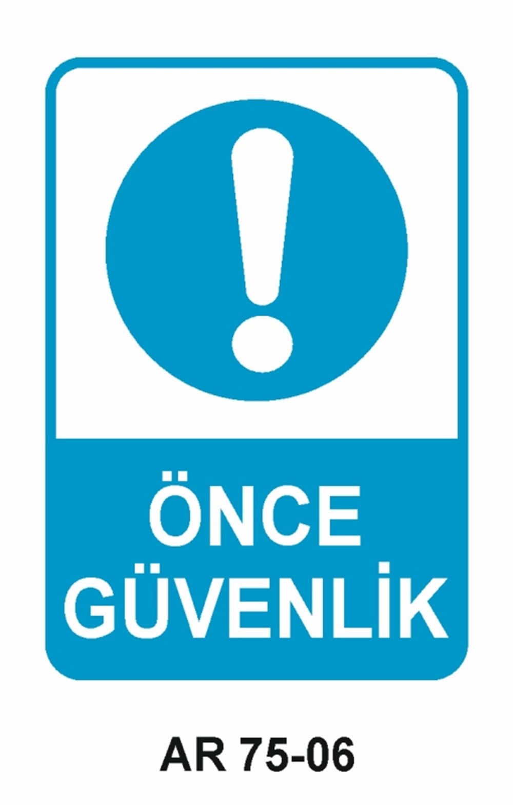 İŞ GÜVENLİĞİÖNCE GÜVENLİK  İŞ GÜVENLİĞİ SONRA İŞ İŞ GÜVENLİĞİ UYARI LEVHASI