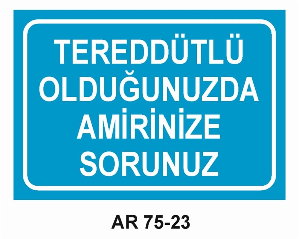 İŞ GÜVENLİĞİTEREDDÜTLÜ OLDUĞUNUZDA AMİRİNİZE SORUNUZ  İŞ GÜVENLİĞİ SONRA İŞ İŞ GÜVENLİĞİ UYARI LEVHASI