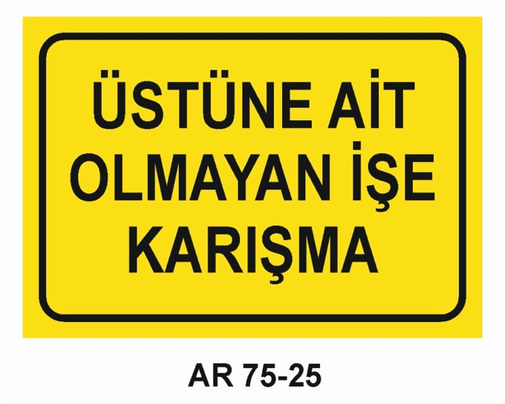 İŞ GÜVENLİĞİÜSTÜNE AİT OLMAYAN İŞE KARIŞMA  İŞ GÜVENLİĞİ KURALLARI UYGULANIR  İŞ GÜVENLİĞİ SONRA İŞ İŞ GÜVENLİĞİ UYARI LEVHASI