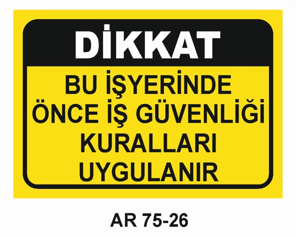 İŞ GÜVENLİĞİDİKKAT BU İŞYERİNDE ÖNCE İŞ GÜVENLİĞİ KURALLARI UYGULANIR  İŞ GÜVENLİĞİ KURALLARI UYGULANIR  İŞ GÜVENLİĞİ UYARI LEVHASI