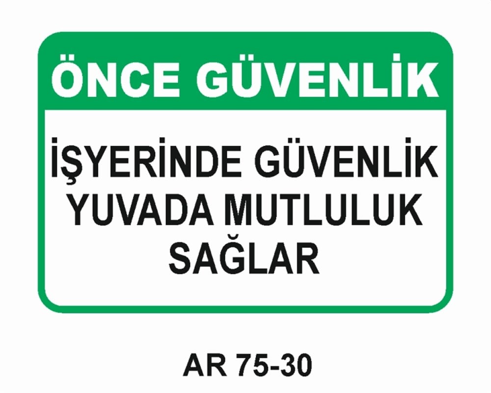 İŞ GÜVENLİĞİÖNCE GÜVENLİK İŞ YERİNDE GÜVENLİK YUVADA MUTLULUK SAĞLAR   İŞ GÜVENLİĞİ UYARI LEVHASI