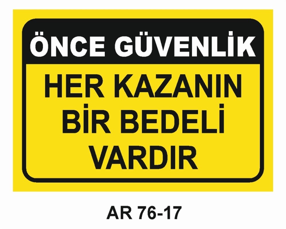 İŞ KAZASIÖNCE GÜVENLİK HER KAZANIN BİR BEDELİ VARDIR  İŞ GÜVENLİĞİ UYARI LEVHASI