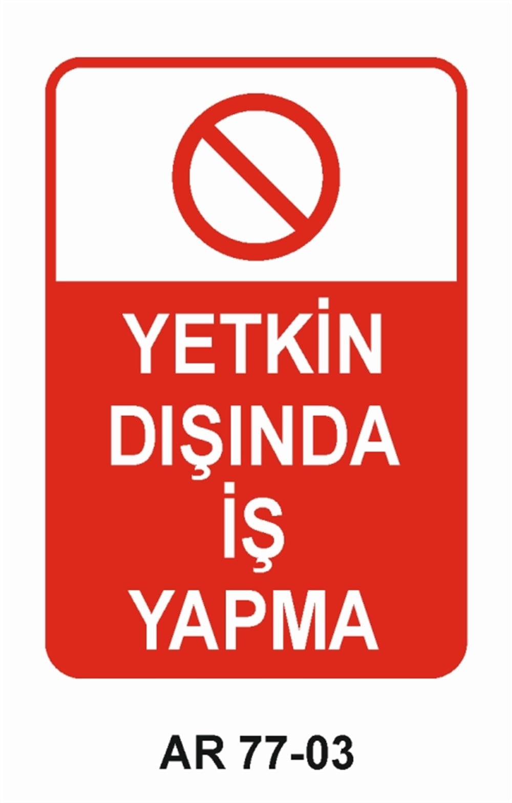 VAZİFE-GÖREV-YETKİYETKİN DIŞINDA İŞ YAPMA İŞ GÜVENLİĞİ UYARI LEVHASI