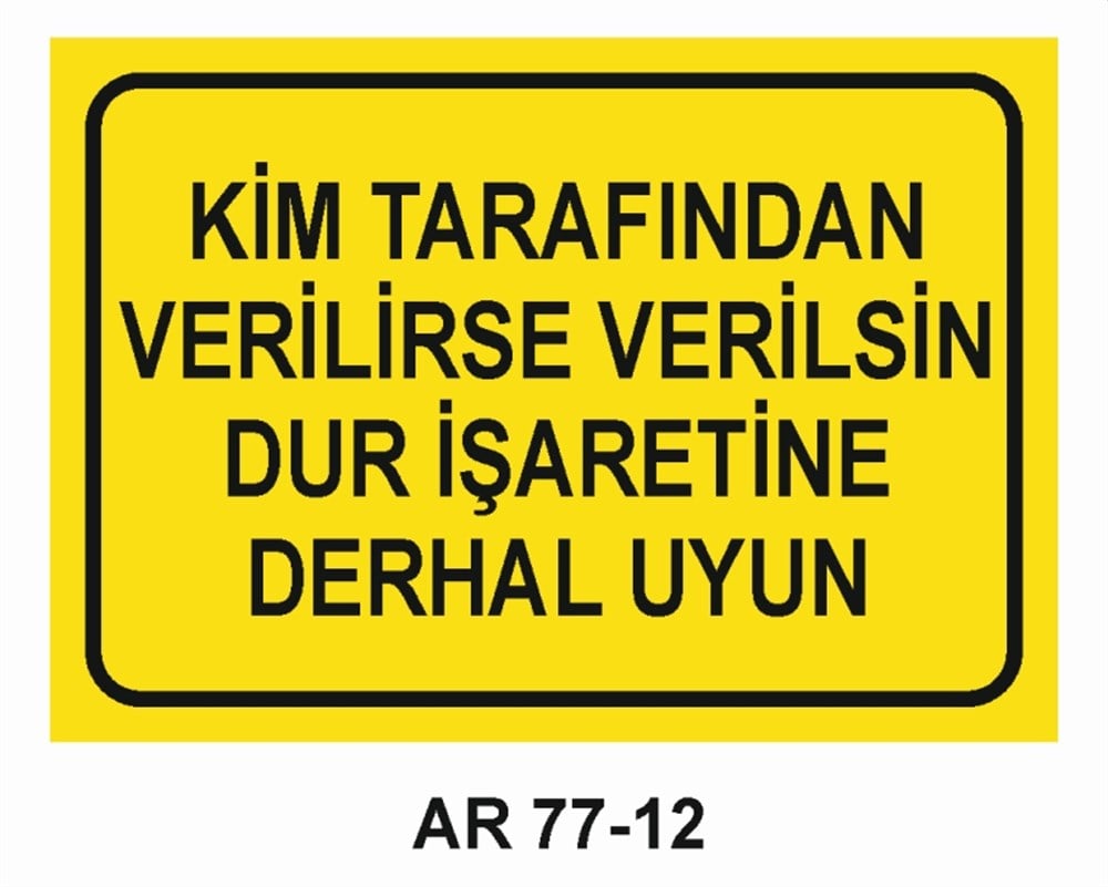 VAZİFE-GÖREV-YETKİKİM TARAFINDAN VERLİRSE VERİLSİN DUR İŞARETİNE DERHAL UYUN  İŞ GÜVENLİĞİ UYARI LEVHASI