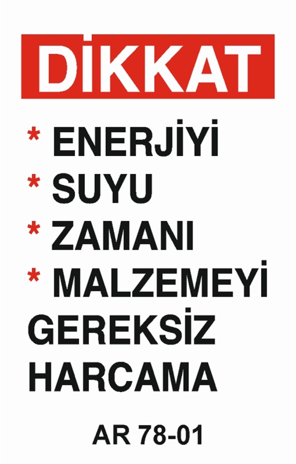 VAZİFE-GÖREV-YETKİDİKKAT ENERJİYİ SUYU ZAMANI MALZEMEYİ GEREKSİZ HARCAMA   İŞ GÜVENLİĞİ UYARI LEVHASI