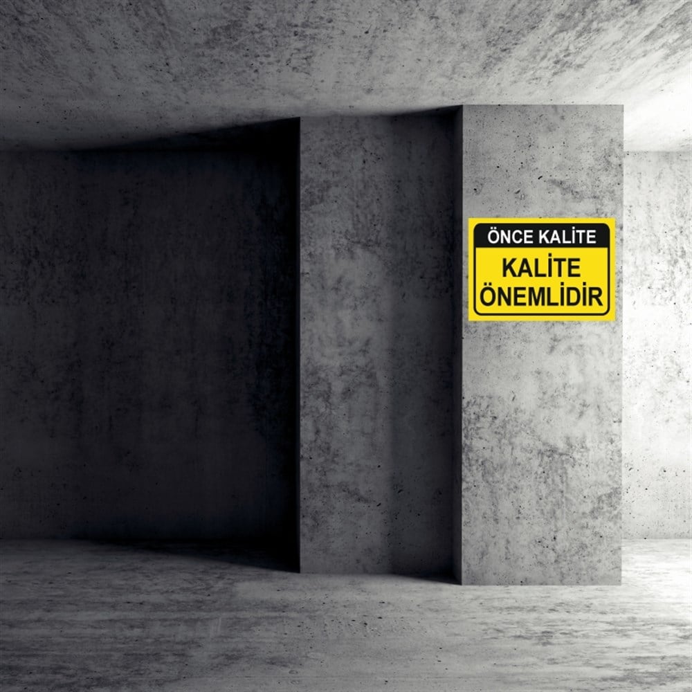 KALİTEÖNCE KALİTE KALİTE ÖNEMLİDİR  İŞ GÜVENLİĞİ UYARI LEVHASI