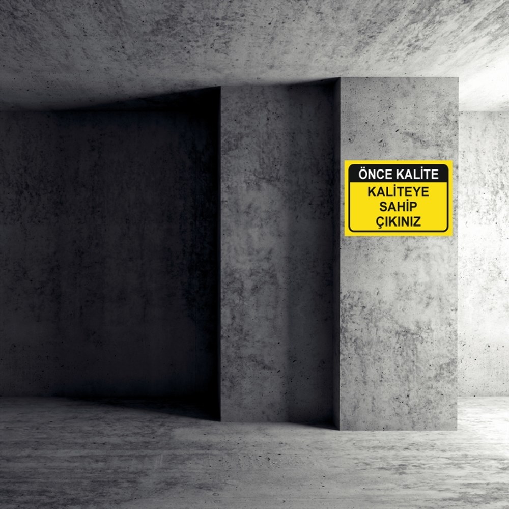 KALİTEÖNCE KALİTE KALİTEYE SAHİP ÇIKINIZ İŞ GÜVENLİĞİ UYARI LEVHASI