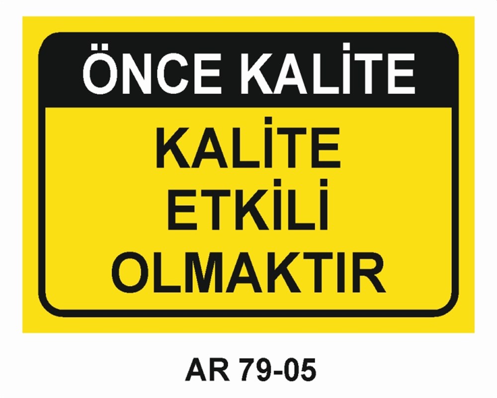 KALİTEÖNCE KALİTE KALİTE ETKİLİ OLMAKTIR İŞ GÜVENLİĞİ UYARI LEVHASI