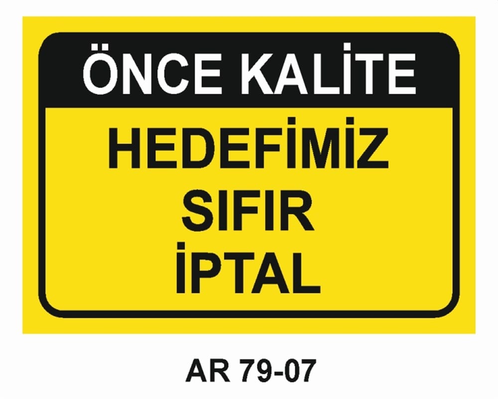 KALİTEÖNCE KALİTE HEDEFİMİZ SIFIR İPTAL  İŞ GÜVENLİĞİ UYARI LEVHASI