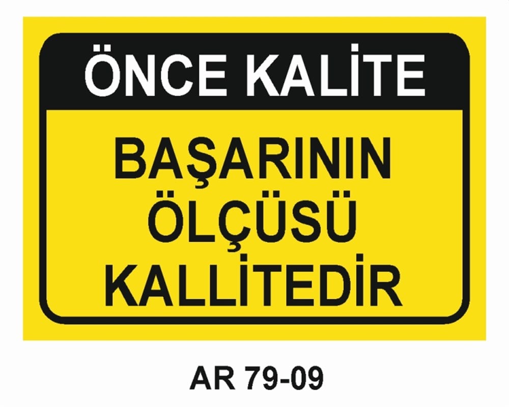 KALİTEÖNCE KALİTE BAŞARININ ÖLÇÜSÜ KALİTEDİR  İŞ GÜVENLİĞİ UYARI LEVHASI