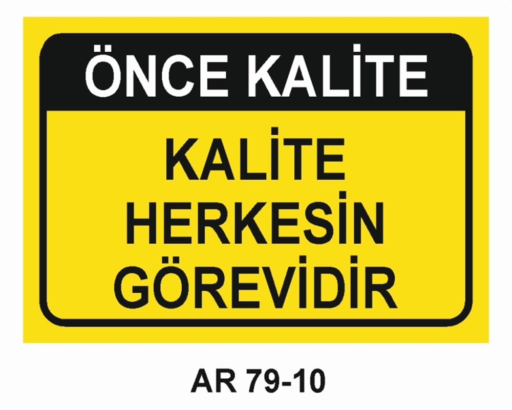 KALİTEÖNCE KALİTE KALİTE HERKESİN GÖREVİDİR  İŞ GÜVENLİĞİ UYARI LEVHASI
