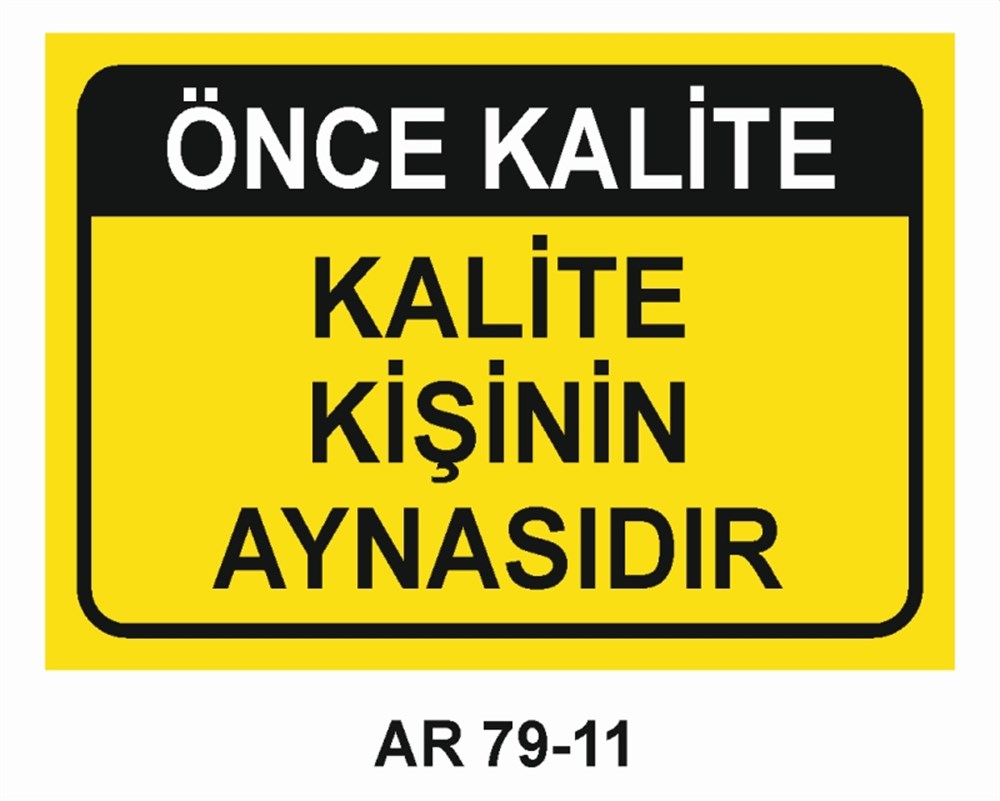 KALİTEÖNCE KALİTE KALİTE KİŞİNİN AYNASIDIR  İŞ GÜVENLİĞİ UYARI LEVHASI