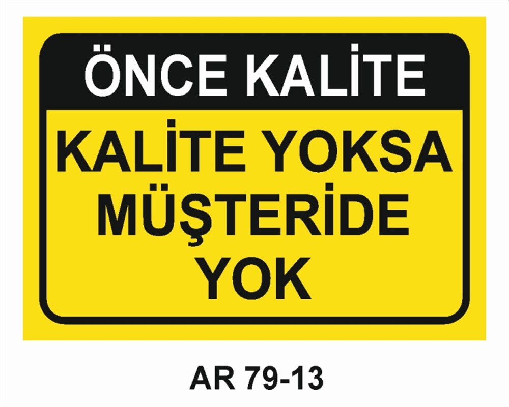 KALİTEÖNCE KALİTE  KALİTE YOKSA MÜŞTERİDE YOK  İŞ GÜVENLİĞİ UYARI LEVHASI