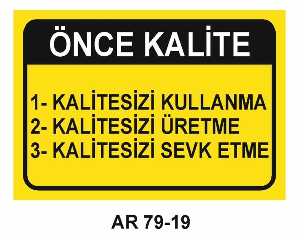 KALİTEÖNCE KALİTE  KALİTESİZİ KULLANMA KALİTESİZİ ÜRETME KALİTESİZİ SEVK ETME  İŞ GÜVENLİĞİ UYARI LEVHASI