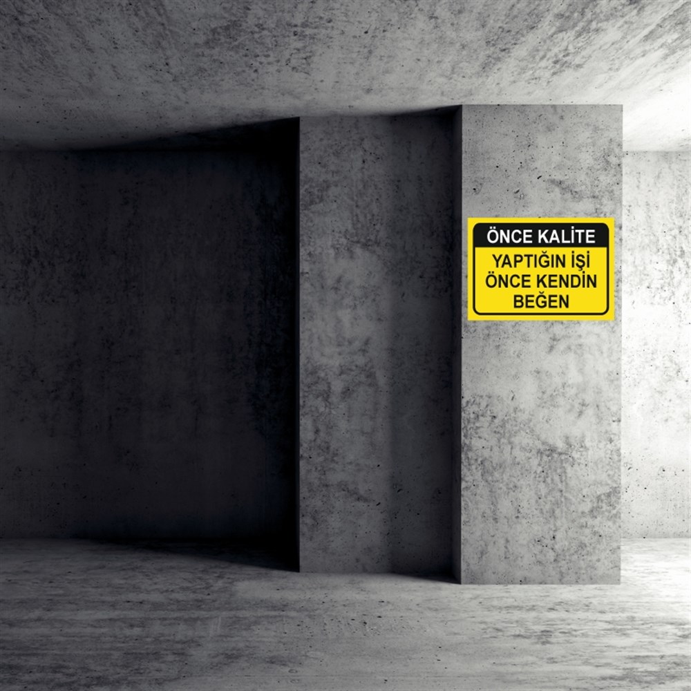 KALİTEÖNCE KALİTE YAPTIĞIN İŞİ ÖNCE KENDİN BEĞEN  İŞ GÜVENLİĞİ UYARI LEVHASI